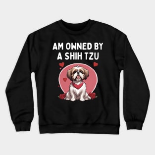 I am owned by a shih tzu Crewneck Sweatshirt